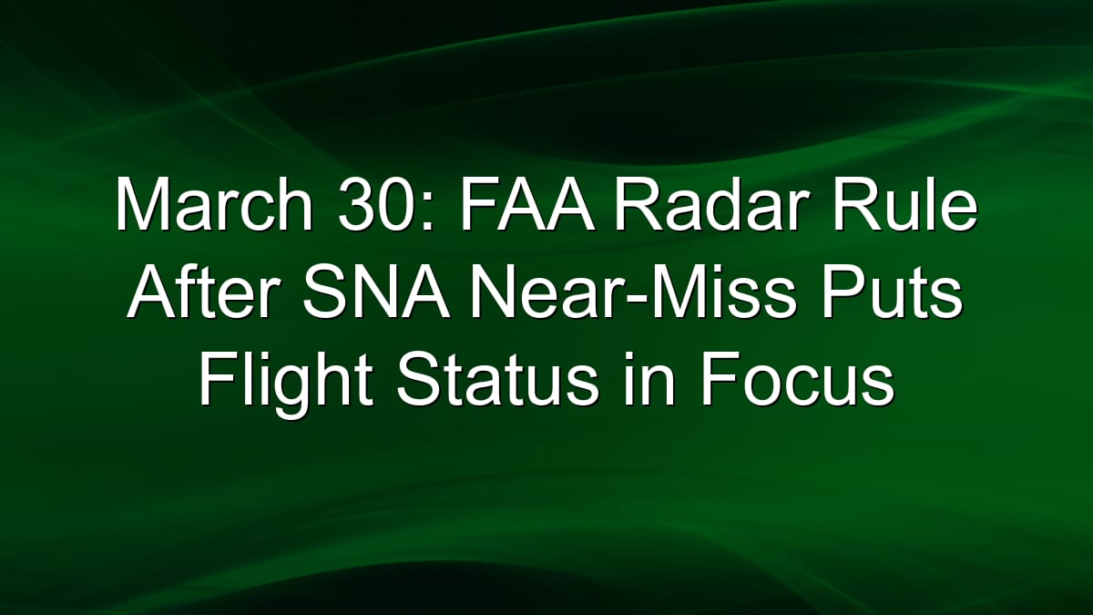 FAA Radar Rule After SNA Near-Miss Puts Flights Under Scrutiny